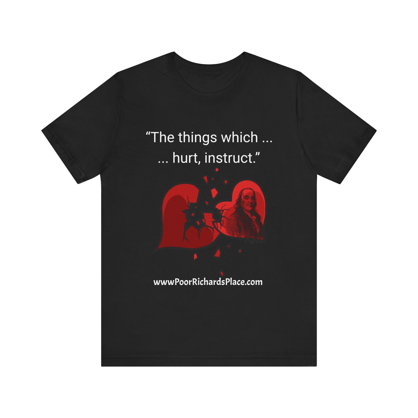 Unisex Jersey Short Sleeve Tee - "The things which hurt, instruct.” Quote by Ben Franklins - Poor Richards Place - www.poorrichardsplace.com