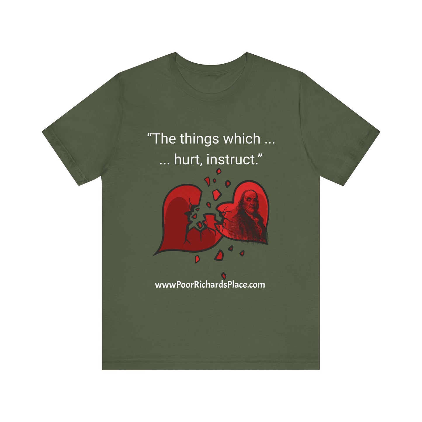 Unisex Jersey Short Sleeve Tee - "The things which hurt, instruct.” Quote by Ben Franklins - Poor Richards Place - www.poorrichardsplace.com