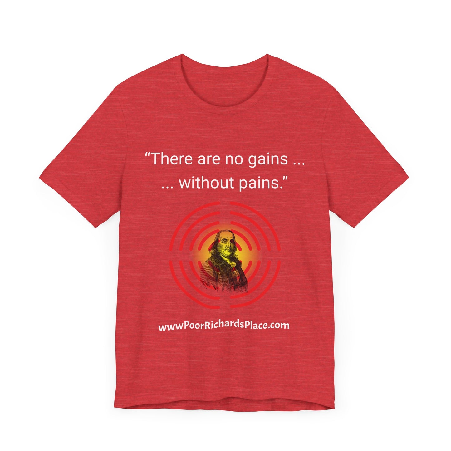 Unisex Jersey Short Sleeve Tee - "There Are No Gains Without Pains" Quote by Ben Franklins - Poor Richards Place - www.poorrichardsplace.com