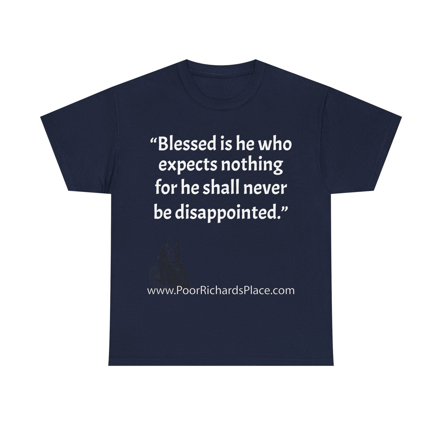 Unisex T-Shirt - Poor Richard Says Blessed is he who expects nothing for he shall never be disappointed w Ben Franklin QUOTE