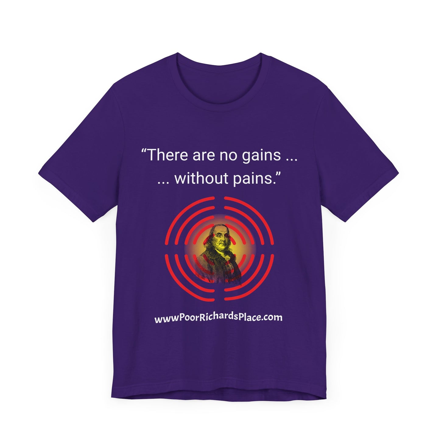 Unisex Jersey Short Sleeve Tee - "There Are No Gains Without Pains" Quote by Ben Franklins - Poor Richards Place - www.poorrichardsplace.com
