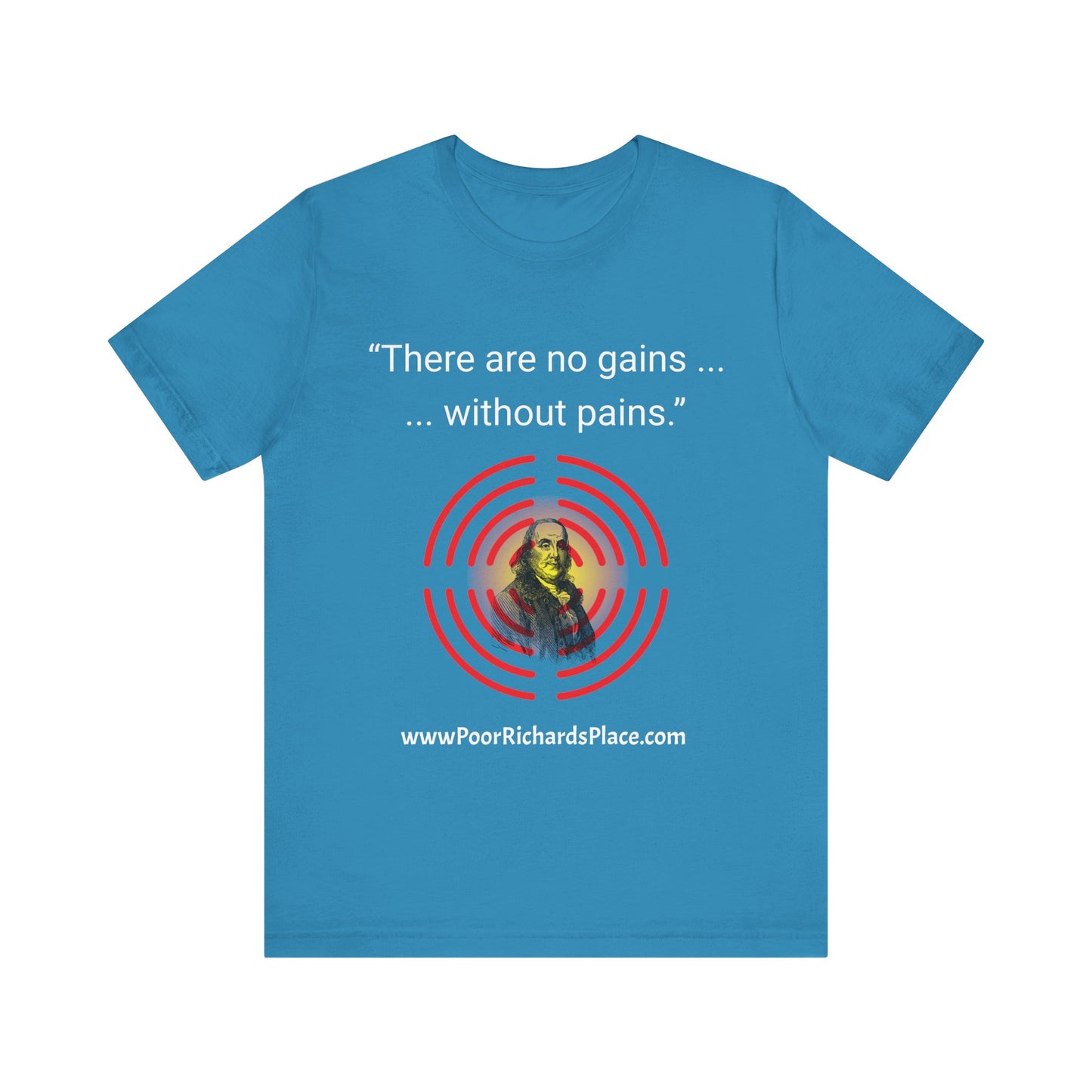 Unisex Jersey Short Sleeve Tee - "There Are No Gains Without Pains" Quote by Ben Franklins - Poor Richards Place - www.poorrichardsplace.com