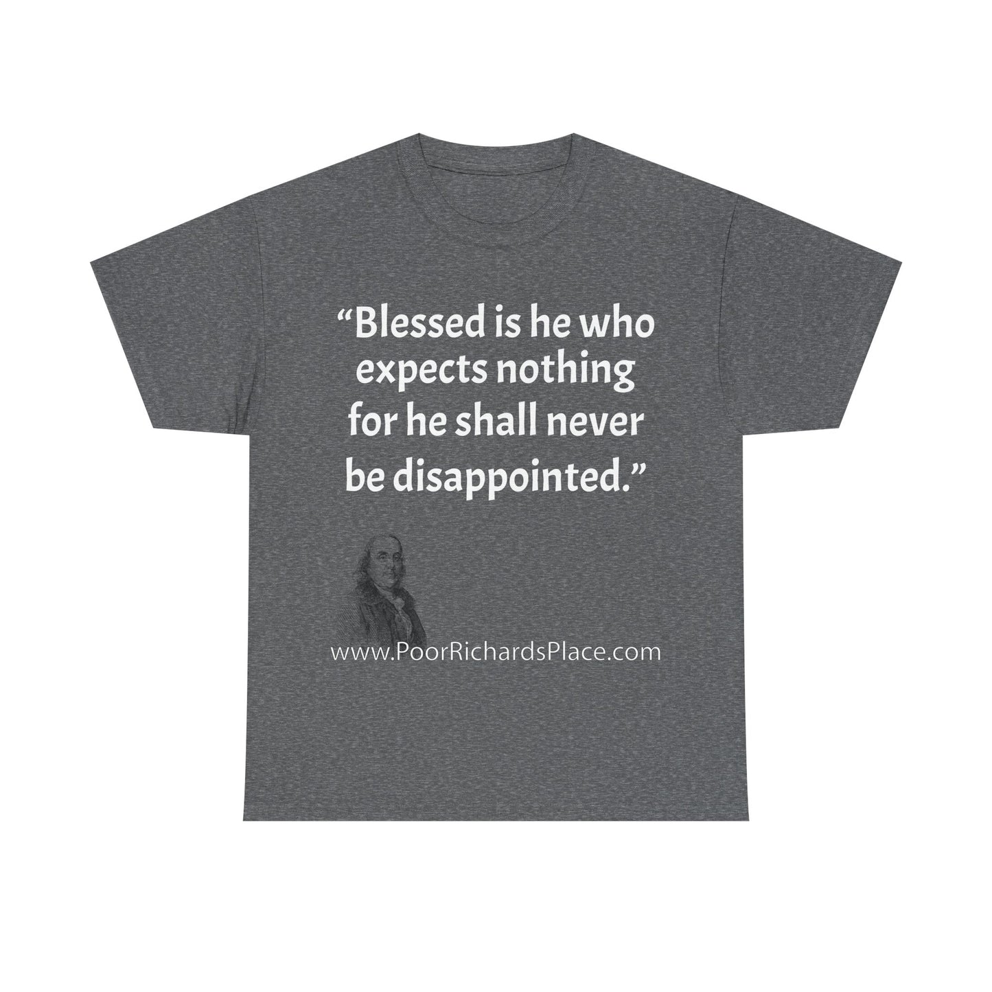 Unisex T-Shirt - Poor Richard Says Blessed is he who expects nothing for he shall never be disappointed w Ben Franklin QUOTE