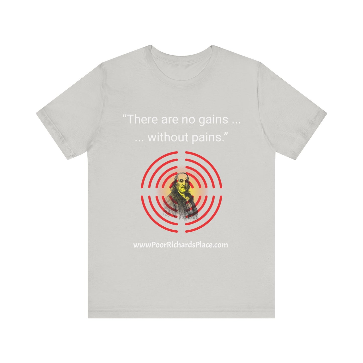 Unisex Jersey Short Sleeve Tee - "There Are No Gains Without Pains" Quote by Ben Franklins - Poor Richards Place - www.poorrichardsplace.com