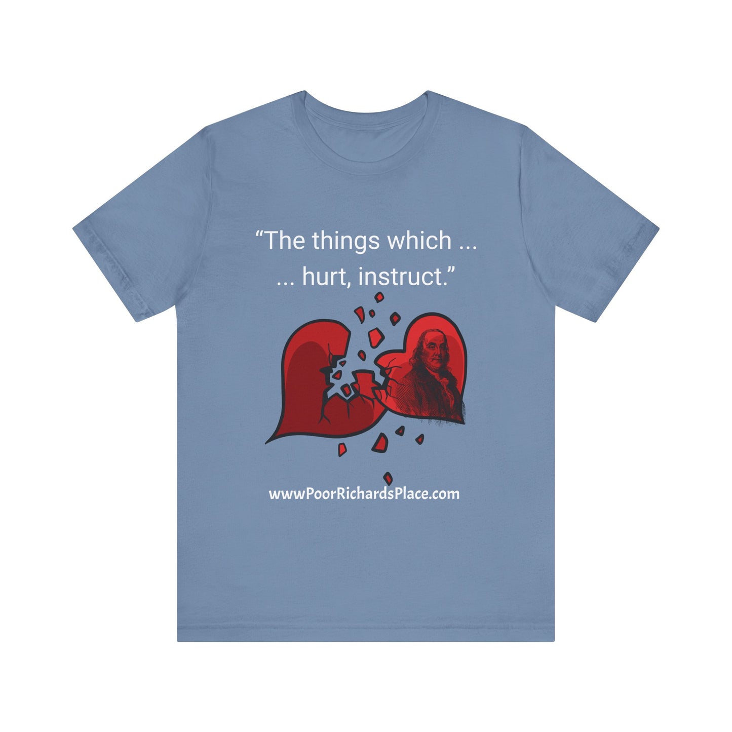 Unisex Jersey Short Sleeve Tee - "The things which hurt, instruct.” Quote by Ben Franklins - Poor Richards Place - www.poorrichardsplace.com