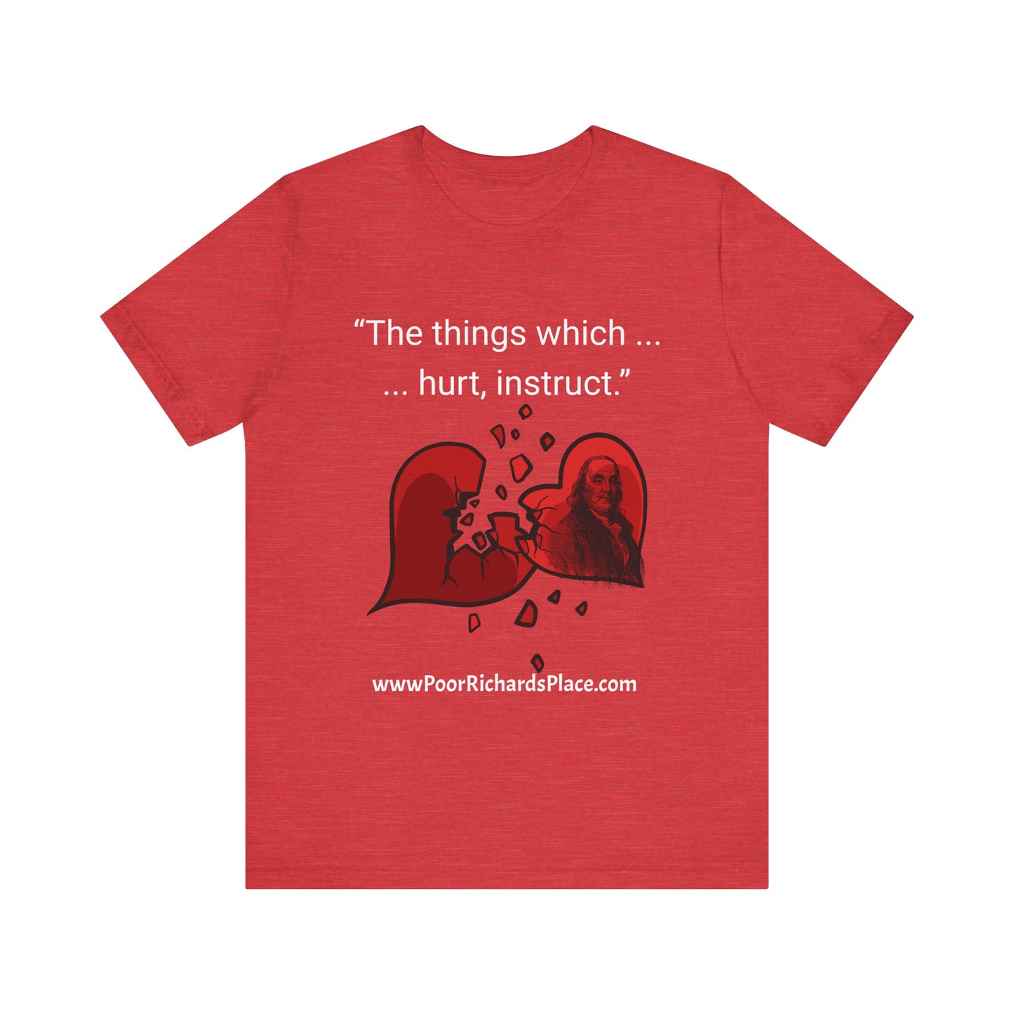 Unisex Jersey Short Sleeve Tee - "The things which hurt, instruct.” Quote by Ben Franklins - Poor Richards Place - www.poorrichardsplace.com