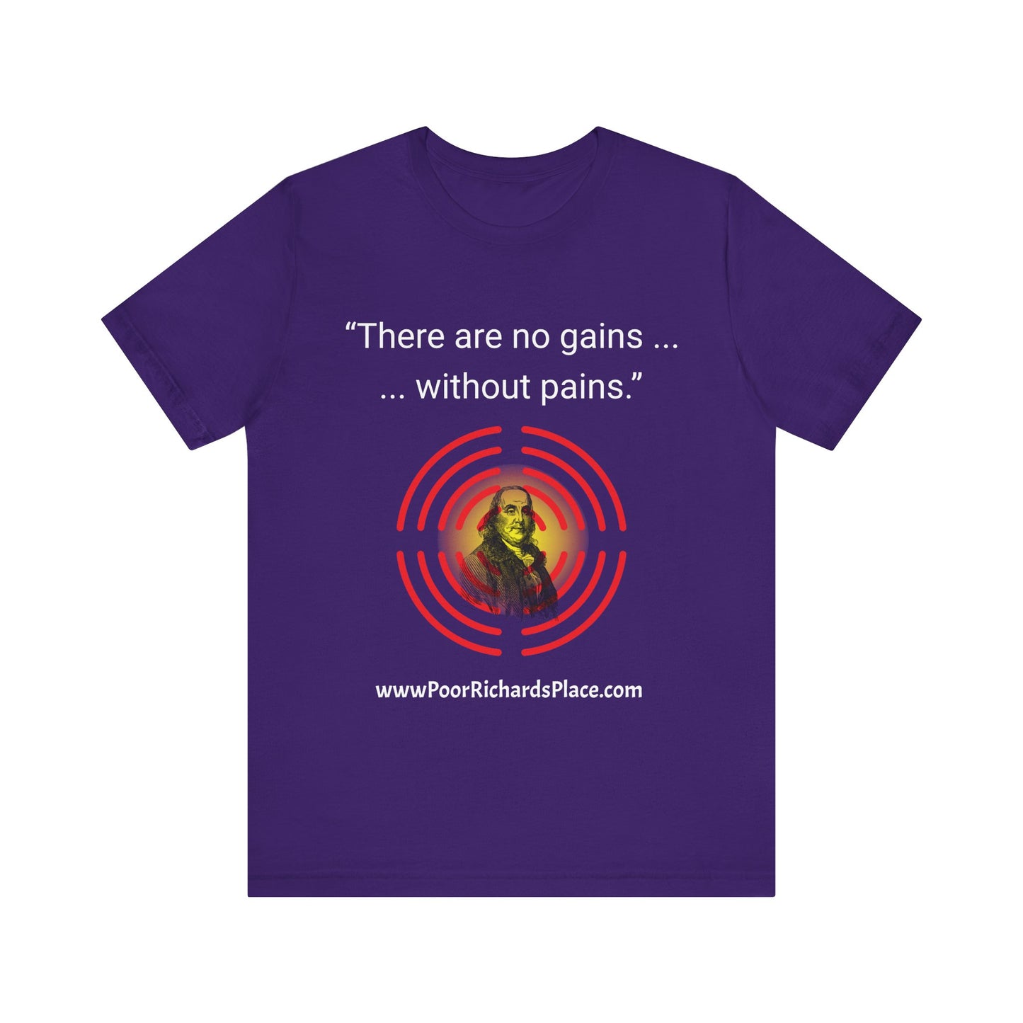 Unisex Jersey Short Sleeve Tee - "There Are No Gains Without Pains" Quote by Ben Franklins - Poor Richards Place - www.poorrichardsplace.com