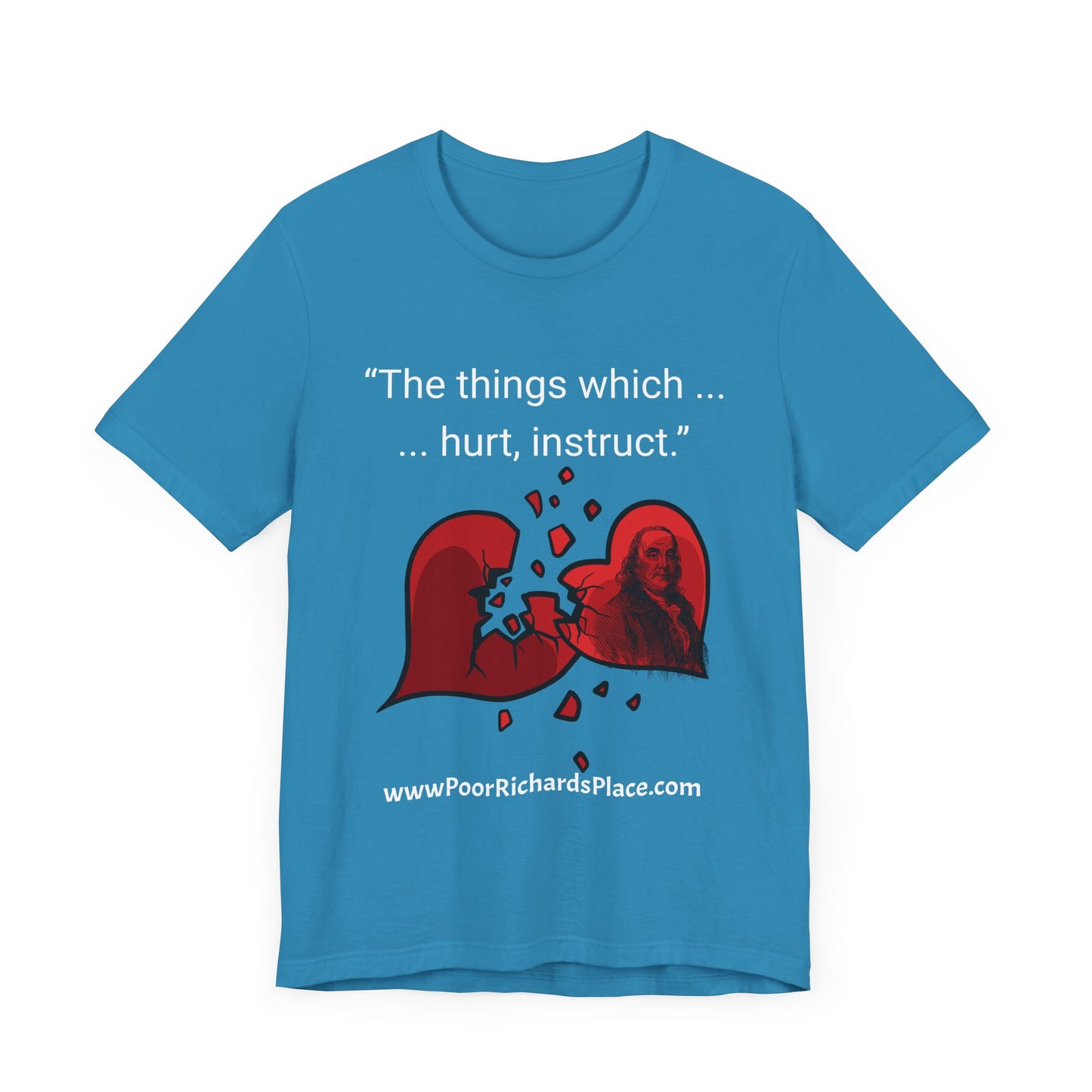 Unisex Jersey Short Sleeve Tee - "The things which hurt, instruct.” Quote by Ben Franklins - Poor Richards Place - www.poorrichardsplace.com