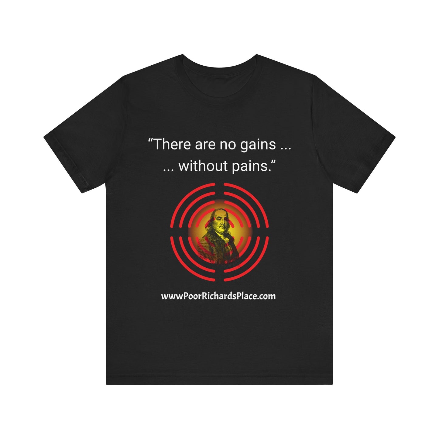 Unisex Jersey Short Sleeve Tee - "There Are No Gains Without Pains" Quote by Ben Franklins - Poor Richards Place - www.poorrichardsplace.com