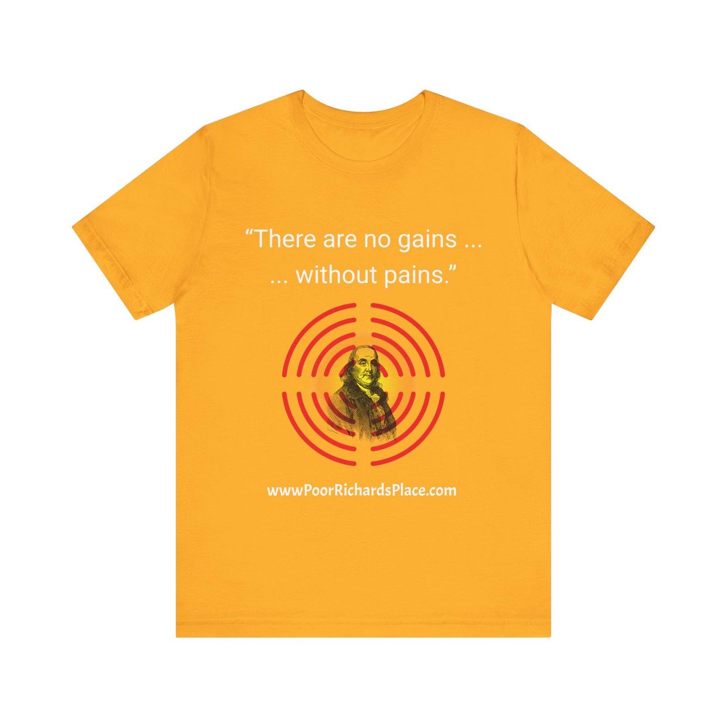 Unisex Jersey Short Sleeve Tee - "There Are No Gains Without Pains" Quote by Ben Franklins - Poor Richards Place - www.poorrichardsplace.com
