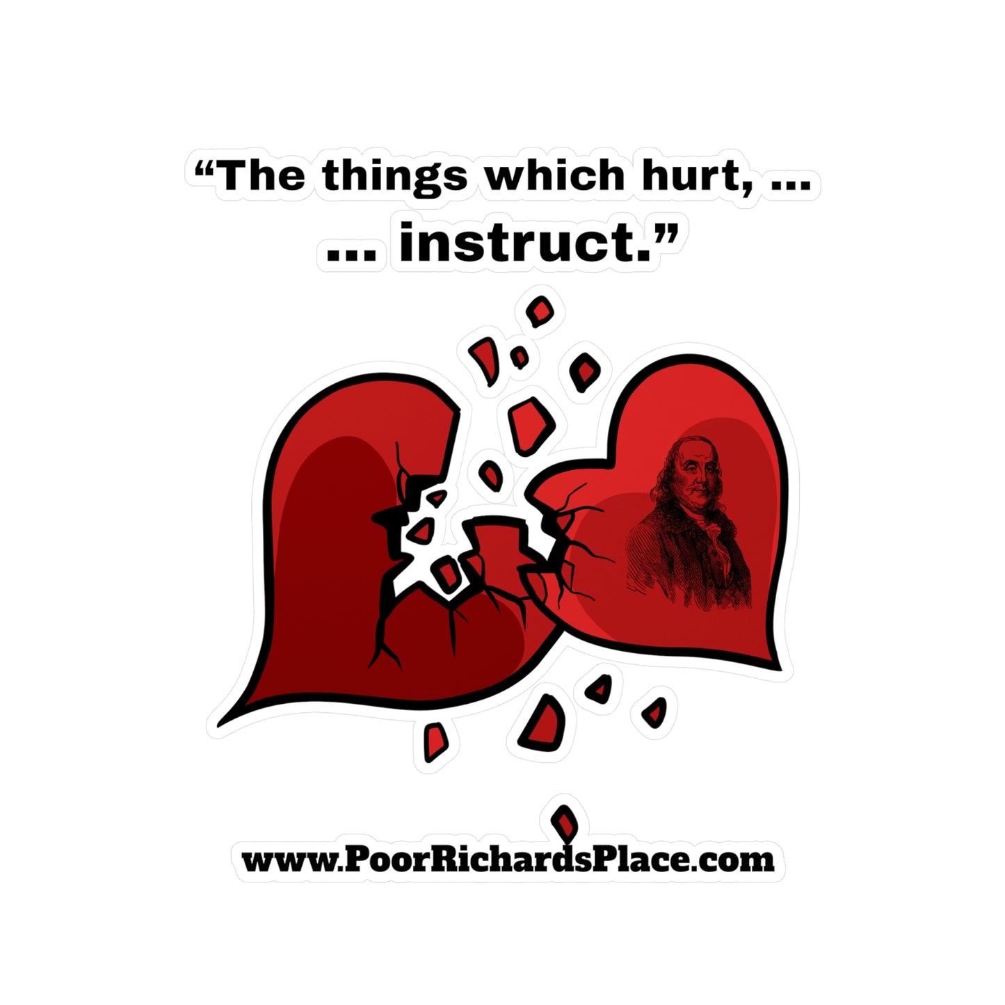 Kiss-Cut Vinyl Decals - “The things which hurt, instruct.” Quote by Ben Franklins - Poor Richards Place - www.poorrichardsplace.com