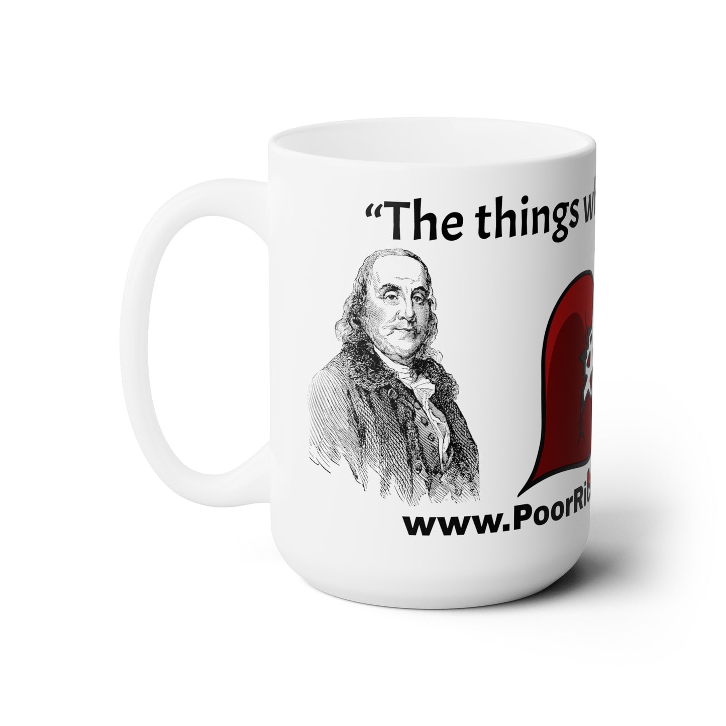 White Ceramic Mug 15oz - “The things which hurt, instruct.” Quote by Ben Franklins - Poor Richards Place - www.poorrichardsplace.com