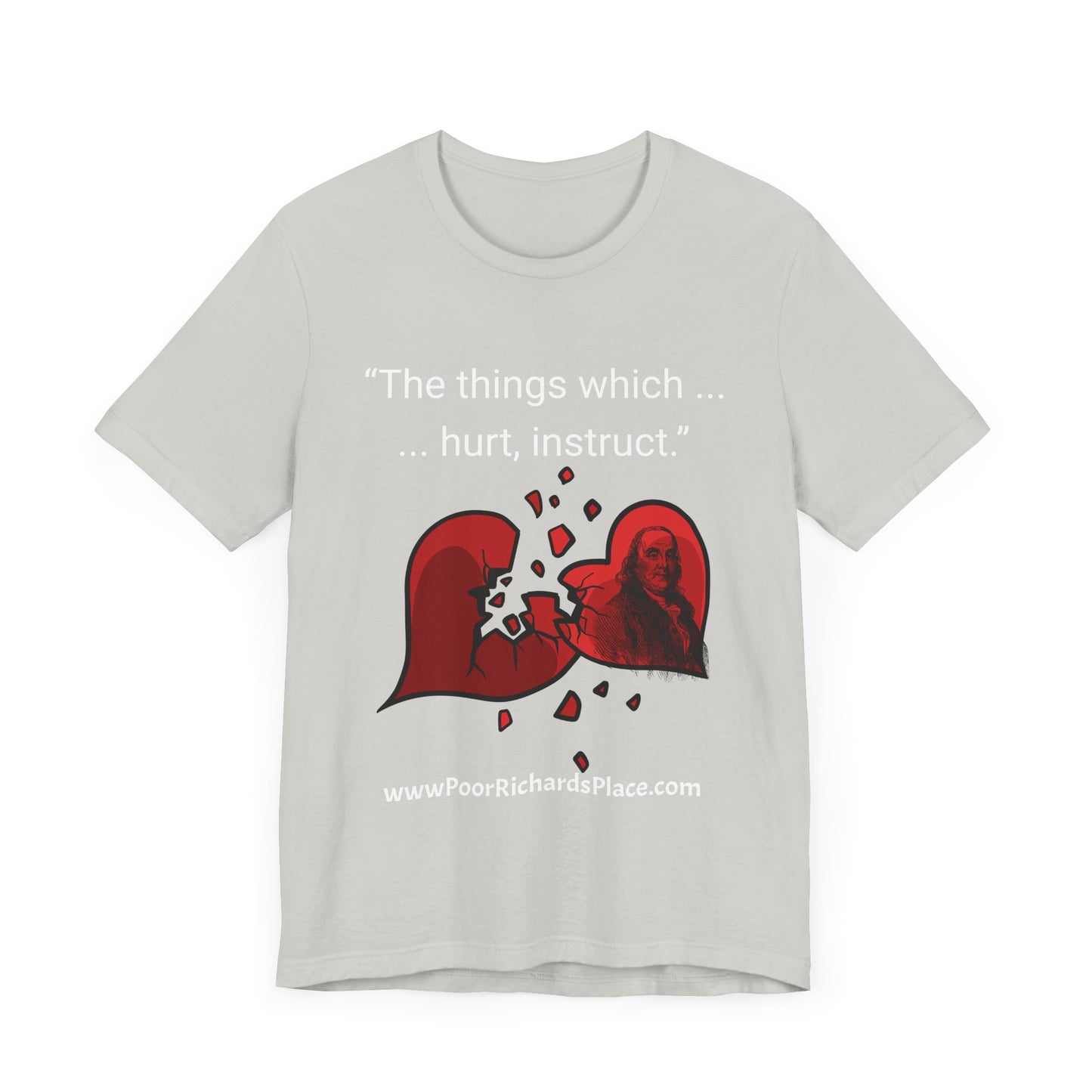 Unisex Jersey Short Sleeve Tee - "The things which hurt, instruct.” Quote by Ben Franklins - Poor Richards Place - www.poorrichardsplace.com