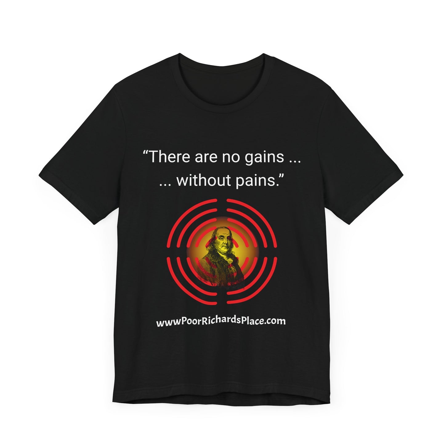 Unisex Jersey Short Sleeve Tee - "There Are No Gains Without Pains" Quote by Ben Franklins - Poor Richards Place - www.poorrichardsplace.com