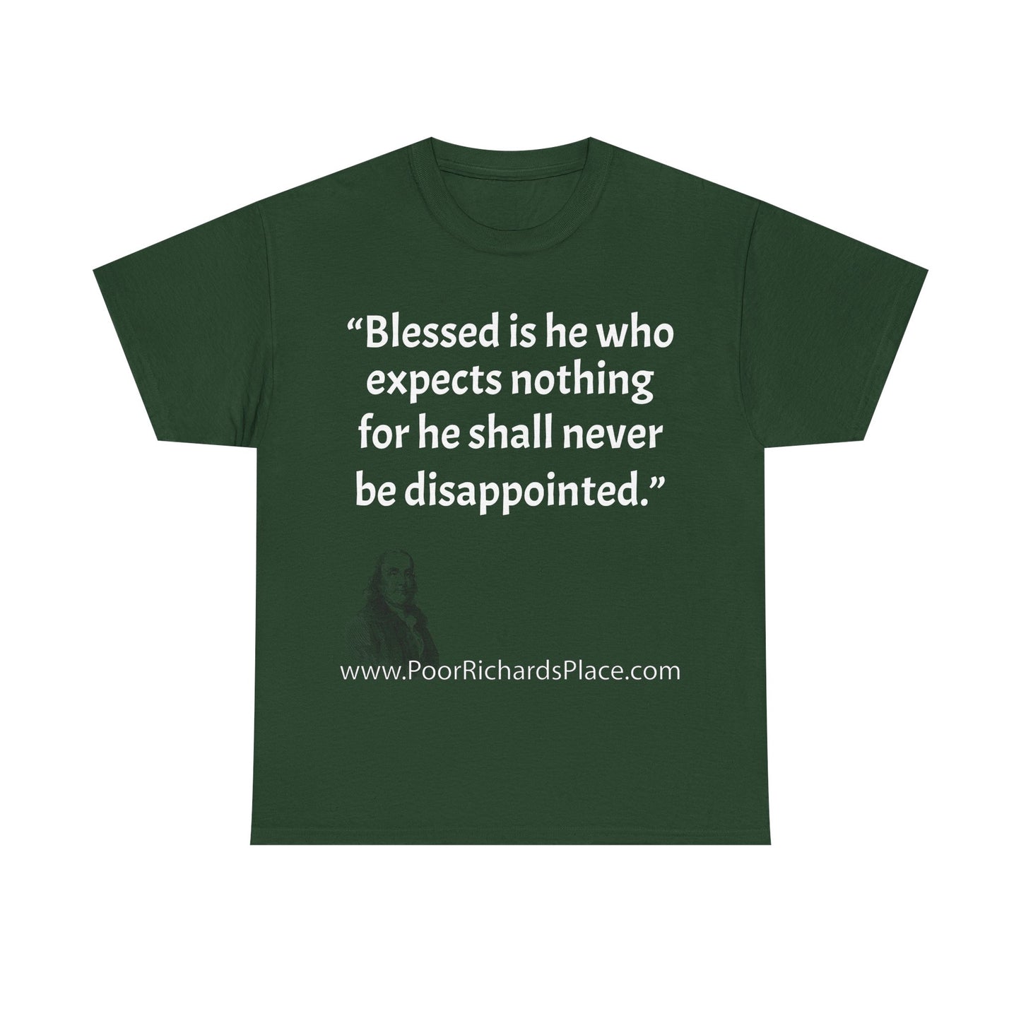 Unisex T-Shirt - Poor Richard Says Blessed is he who expects nothing for he shall never be disappointed w Ben Franklin QUOTE