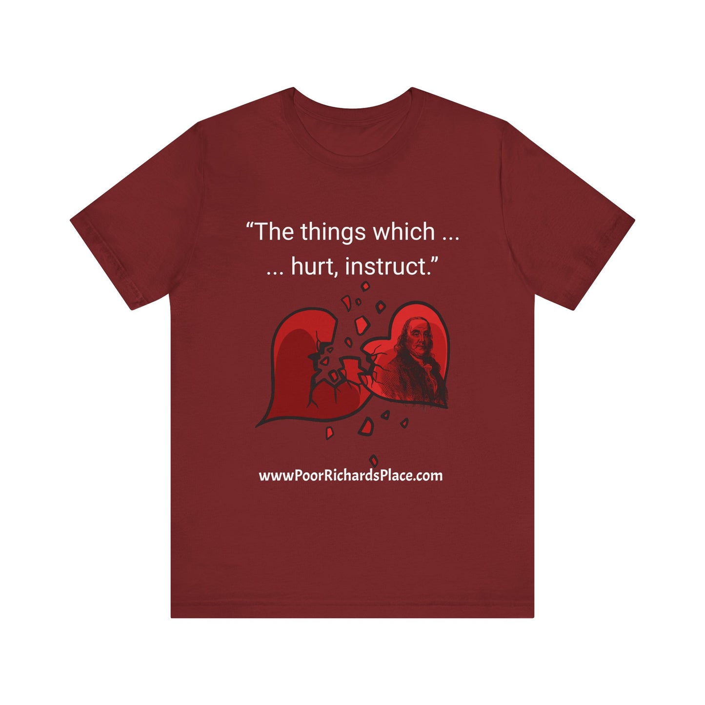 Unisex Jersey Short Sleeve Tee - "The things which hurt, instruct.” Quote by Ben Franklins - Poor Richards Place - www.poorrichardsplace.com