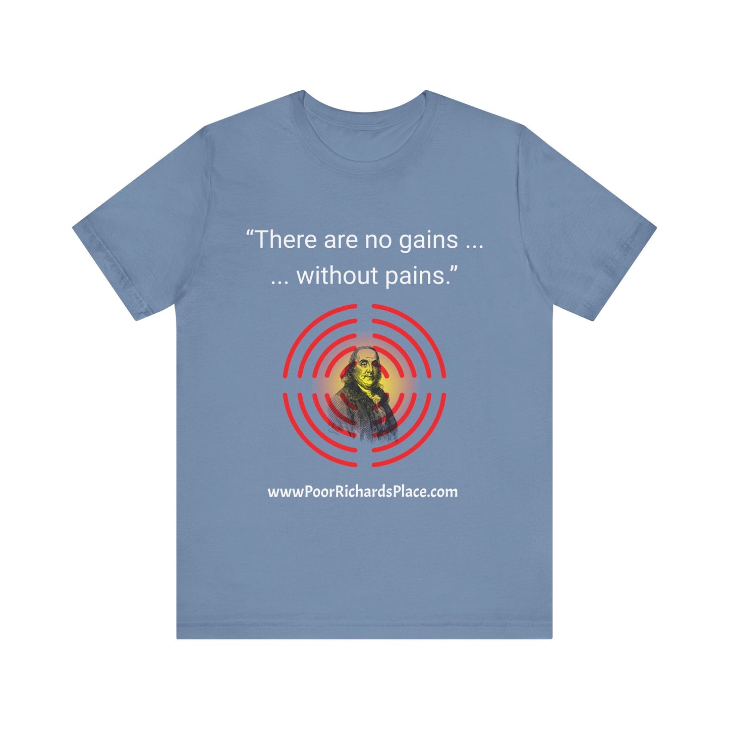 Unisex Jersey Short Sleeve Tee - "There Are No Gains Without Pains" Quote by Ben Franklins - Poor Richards Place - www.poorrichardsplace.com