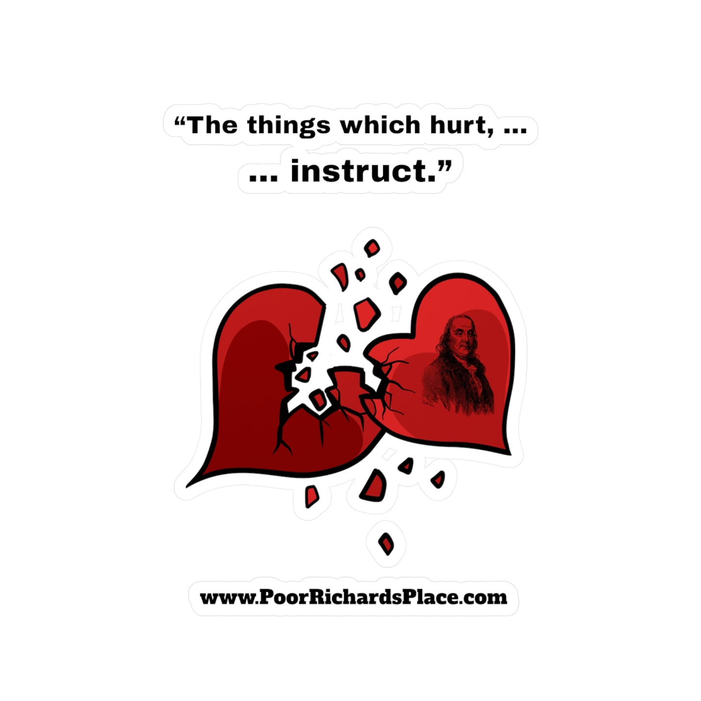 Kiss-Cut Vinyl Decals - “The things which hurt, instruct.” Quote by Ben Franklins - Poor Richards Place - www.poorrichardsplace.com