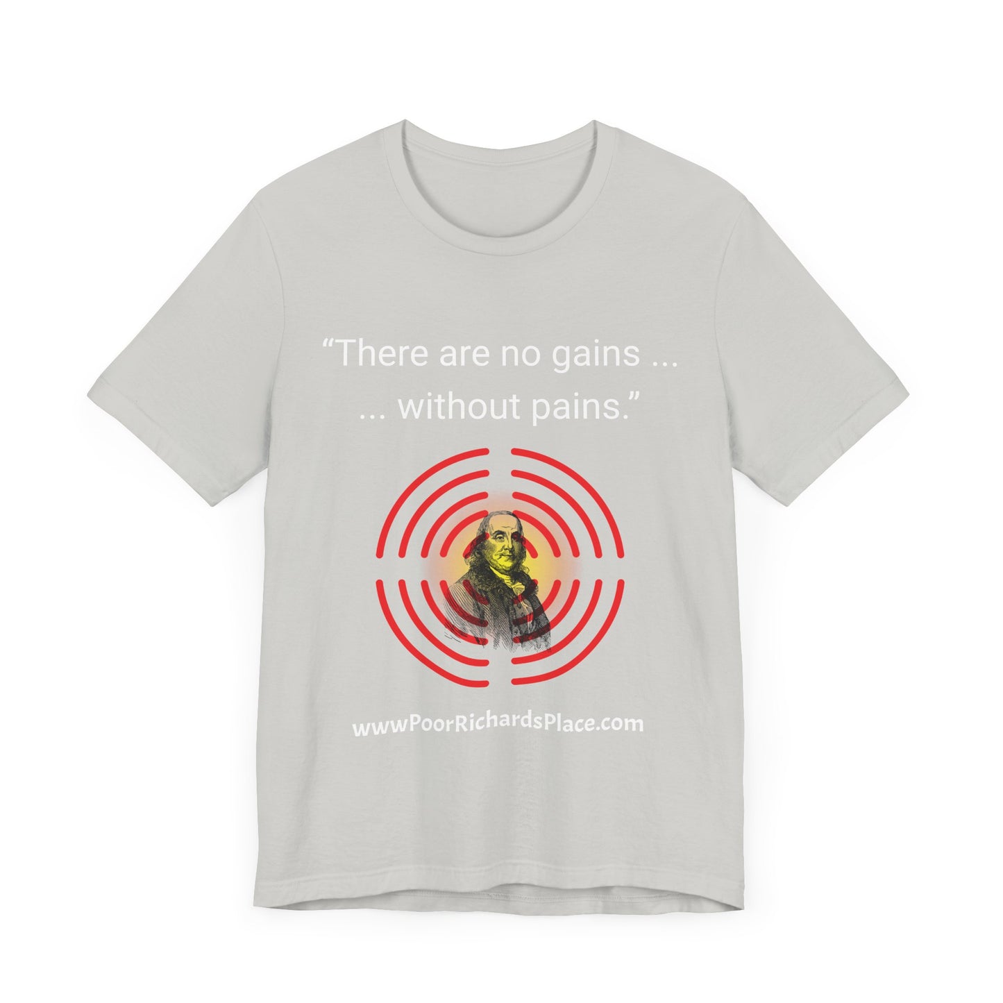 Unisex Jersey Short Sleeve Tee - "There Are No Gains Without Pains" Quote by Ben Franklins - Poor Richards Place - www.poorrichardsplace.com