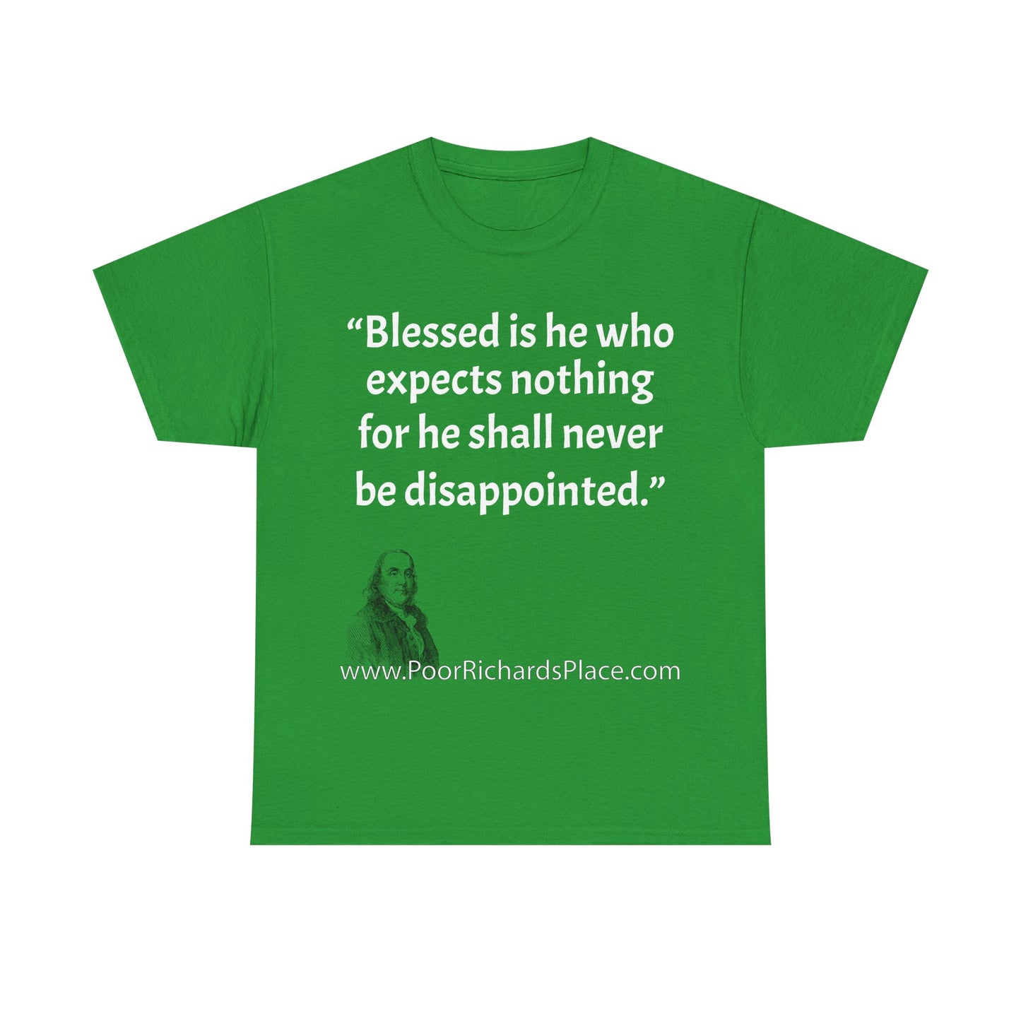 Unisex T-Shirt - Poor Richard Says Blessed is he who expects nothing for he shall never be disappointed w Ben Franklin QUOTE