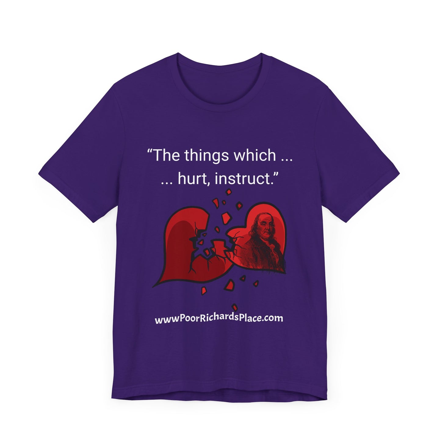 Unisex Jersey Short Sleeve Tee - "The things which hurt, instruct.” Quote by Ben Franklins - Poor Richards Place - www.poorrichardsplace.com
