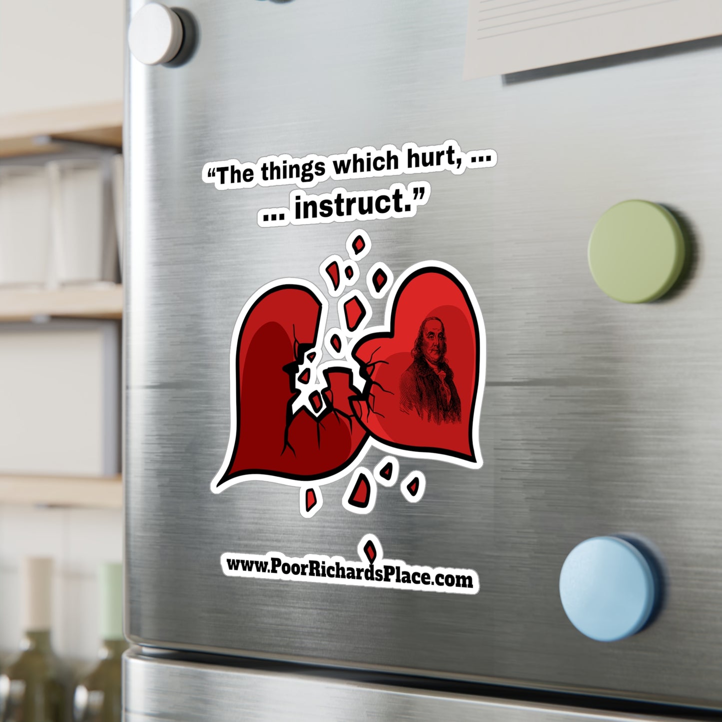 Kiss-Cut Vinyl Decals - “The things which hurt, instruct.” Quote by Ben Franklins - Poor Richards Place - www.poorrichardsplace.com