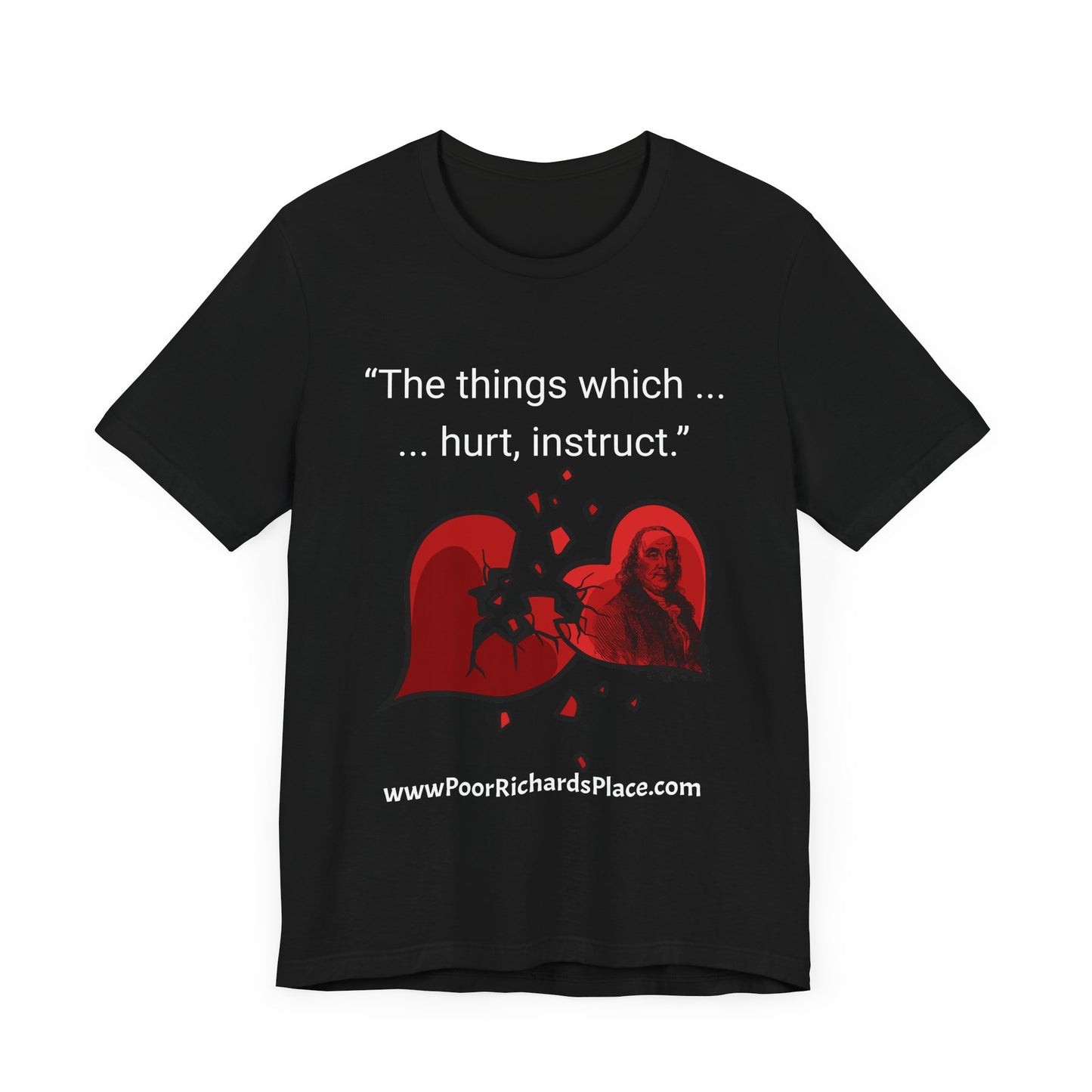 Unisex Jersey Short Sleeve Tee - "The things which hurt, instruct.” Quote by Ben Franklins - Poor Richards Place - www.poorrichardsplace.com