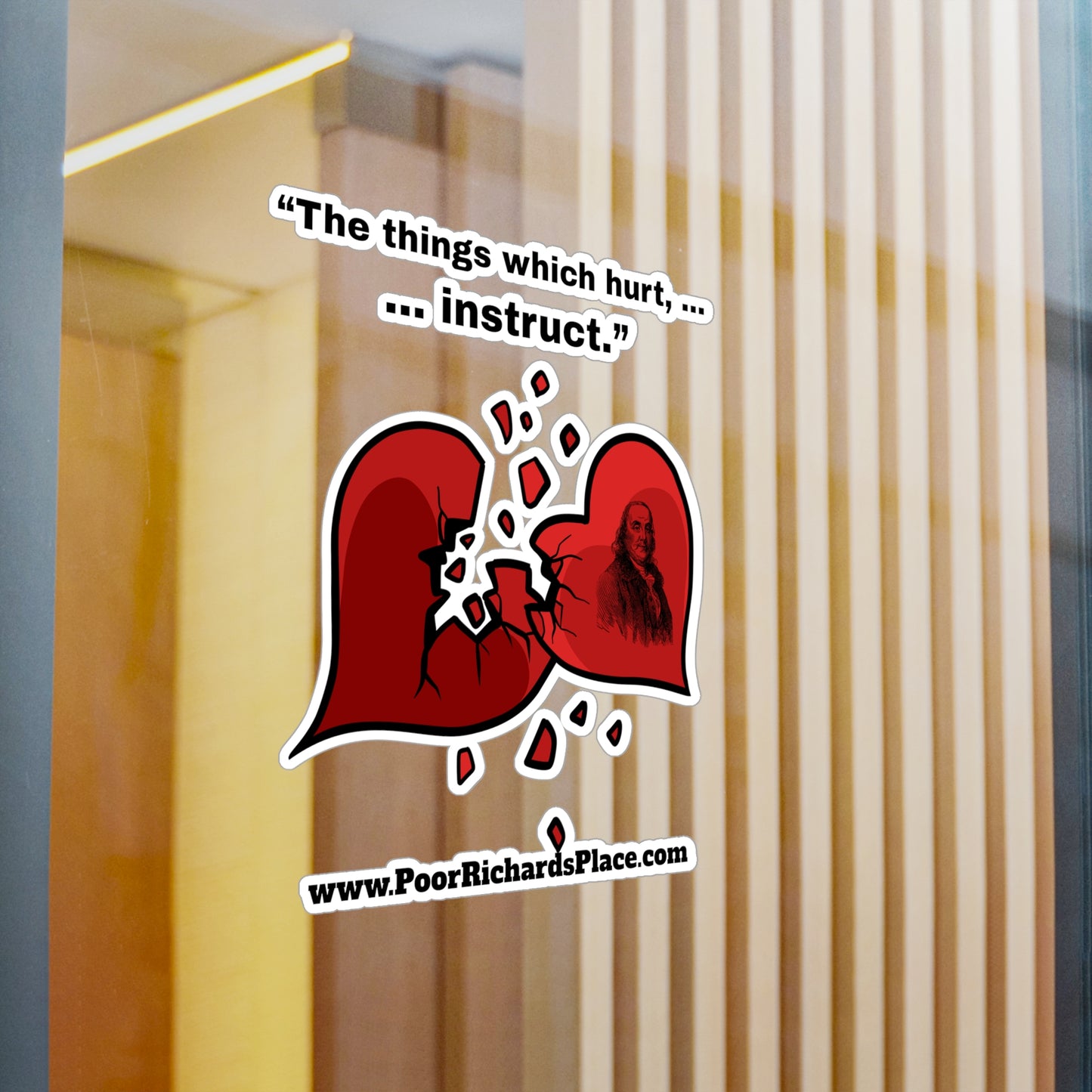 Kiss-Cut Vinyl Decals - “The things which hurt, instruct.” Quote by Ben Franklins - Poor Richards Place - www.poorrichardsplace.com
