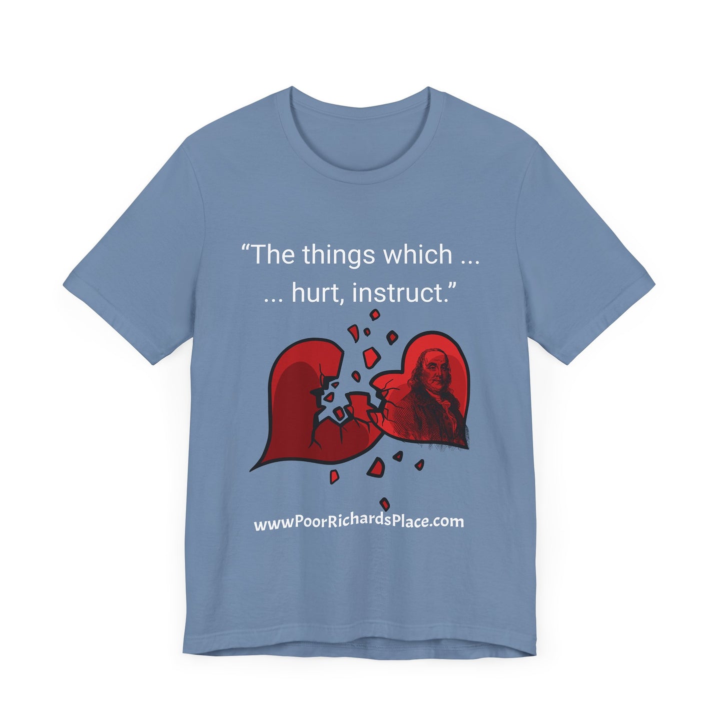 Unisex Jersey Short Sleeve Tee - "The things which hurt, instruct.” Quote by Ben Franklins - Poor Richards Place - www.poorrichardsplace.com