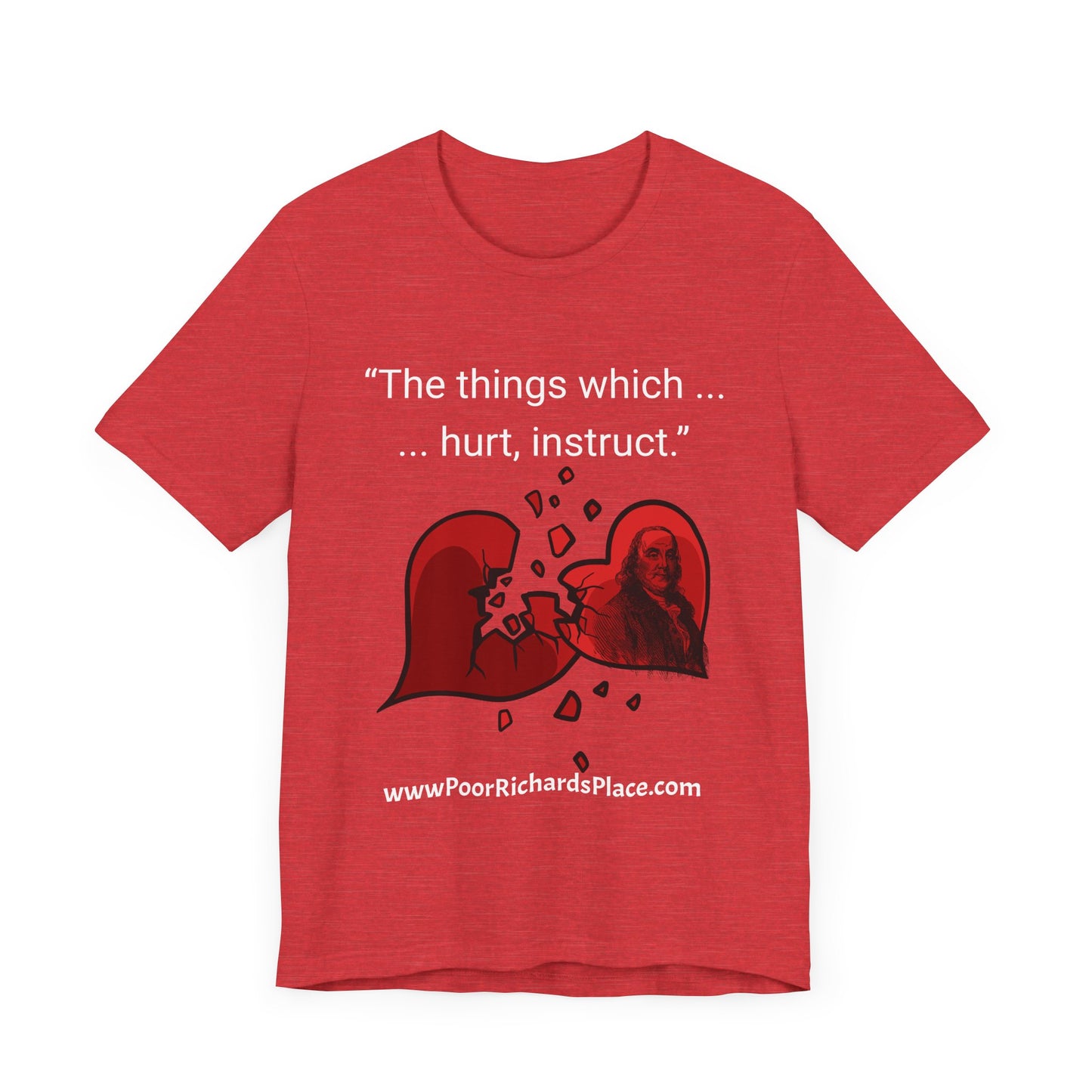 Unisex Jersey Short Sleeve Tee - "The things which hurt, instruct.” Quote by Ben Franklins - Poor Richards Place - www.poorrichardsplace.com