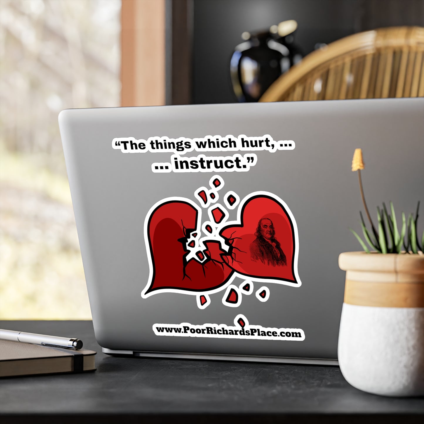 Kiss-Cut Vinyl Decals - “The things which hurt, instruct.” Quote by Ben Franklins - Poor Richards Place - www.poorrichardsplace.com