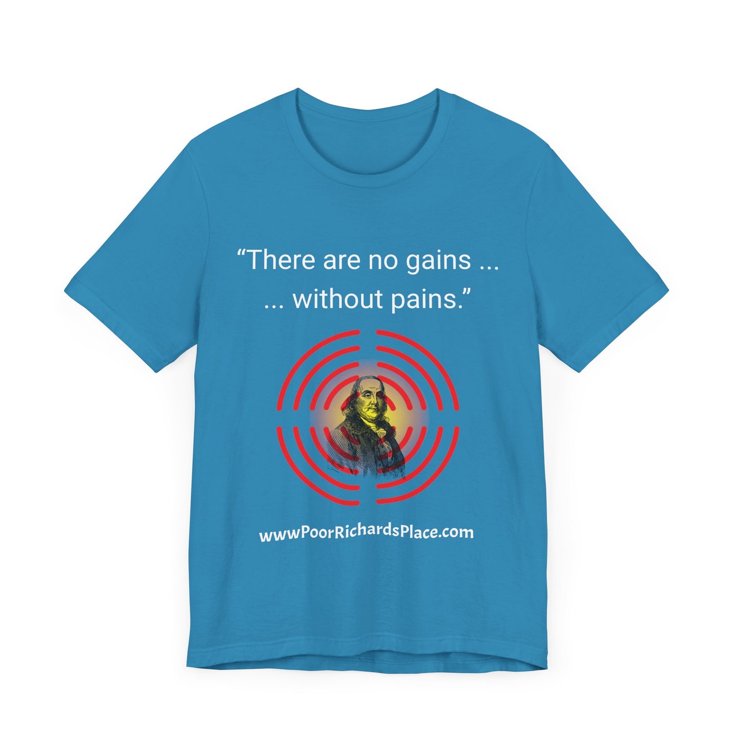 Unisex Jersey Short Sleeve Tee - "There Are No Gains Without Pains" Quote by Ben Franklins - Poor Richards Place - www.poorrichardsplace.com