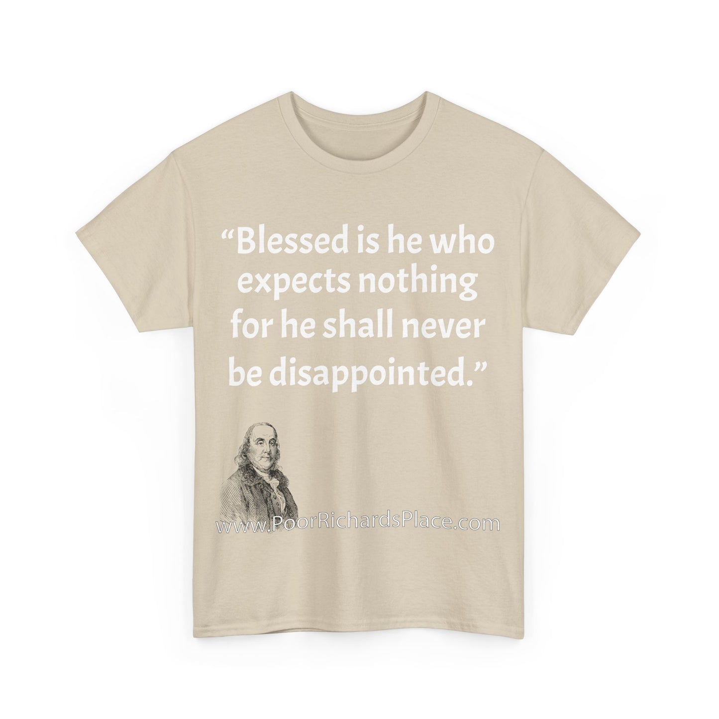 Unisex T-Shirt - Poor Richard Says Blessed is he who expects nothing for he shall never be disappointed w Ben Franklin QUOTE
