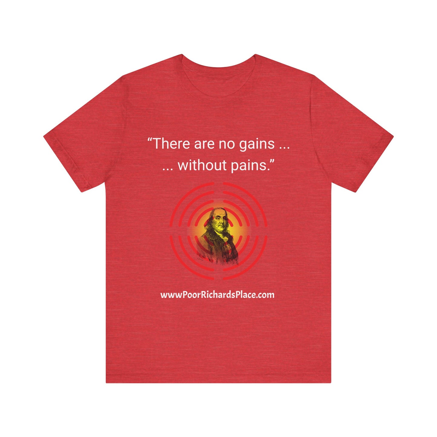 Unisex Jersey Short Sleeve Tee - "There Are No Gains Without Pains" Quote by Ben Franklins - Poor Richards Place - www.poorrichardsplace.com
