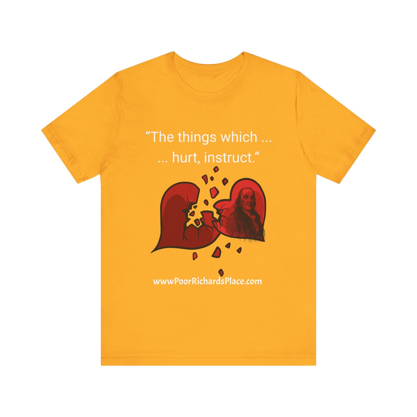Unisex Jersey Short Sleeve Tee - "The things which hurt, instruct.” Quote by Ben Franklins - Poor Richards Place - www.poorrichardsplace.com