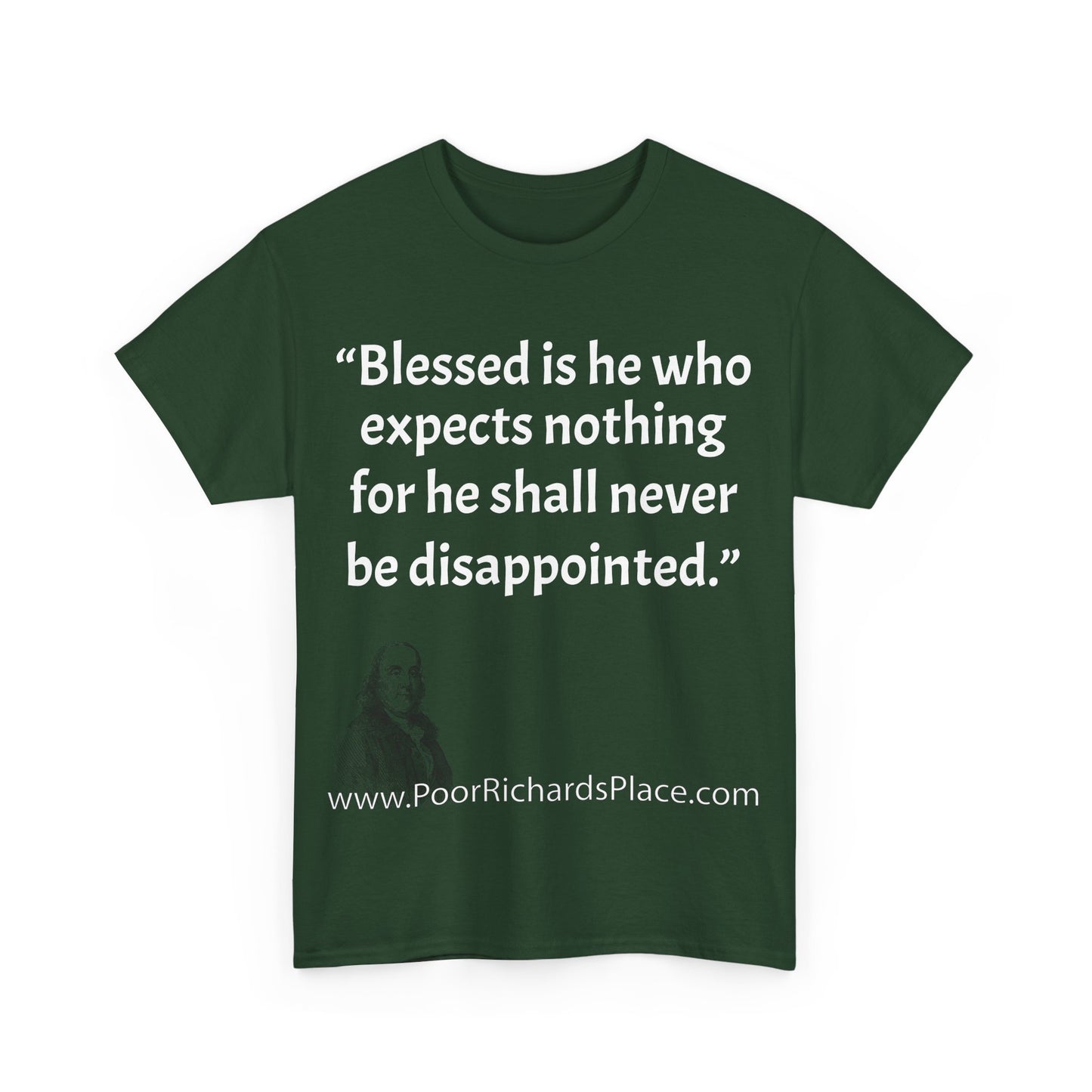 Unisex T-Shirt - Poor Richard Says Blessed is he who expects nothing for he shall never be disappointed w Ben Franklin QUOTE