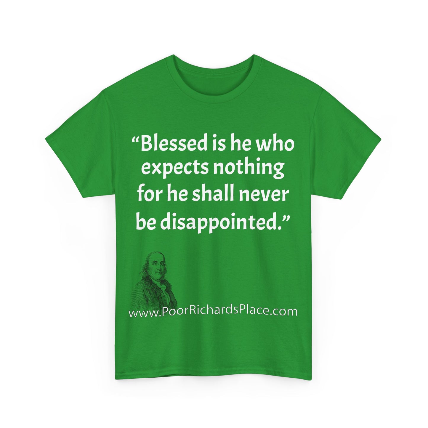 Unisex T-Shirt - Poor Richard Says Blessed is he who expects nothing for he shall never be disappointed w Ben Franklin QUOTE