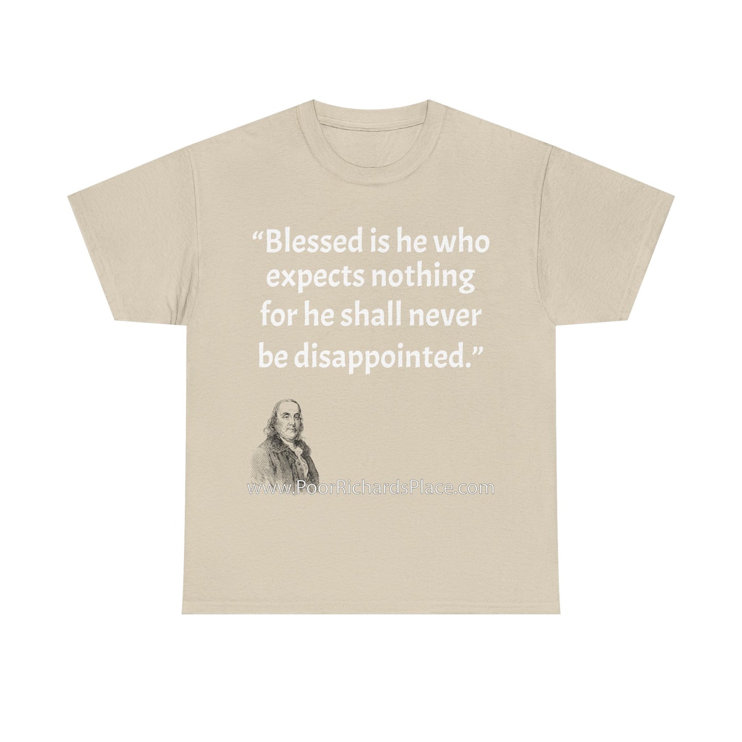 Unisex T-Shirt - Poor Richard Says Blessed is he who expects nothing for he shall never be disappointed w Ben Franklin QUOTE