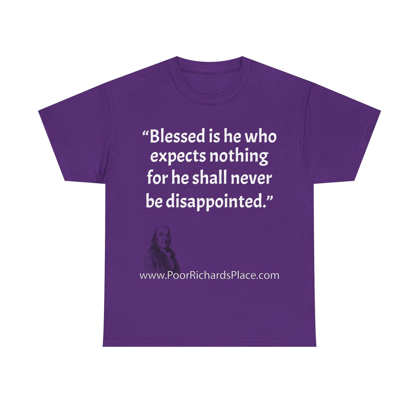 Unisex T-Shirt - Poor Richard Says Blessed is he who expects nothing for he shall never be disappointed w Ben Franklin QUOTE