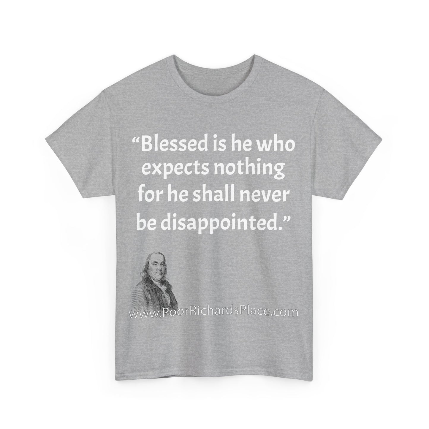 Unisex T-Shirt - Poor Richard Says Blessed is he who expects nothing for he shall never be disappointed w Ben Franklin QUOTE