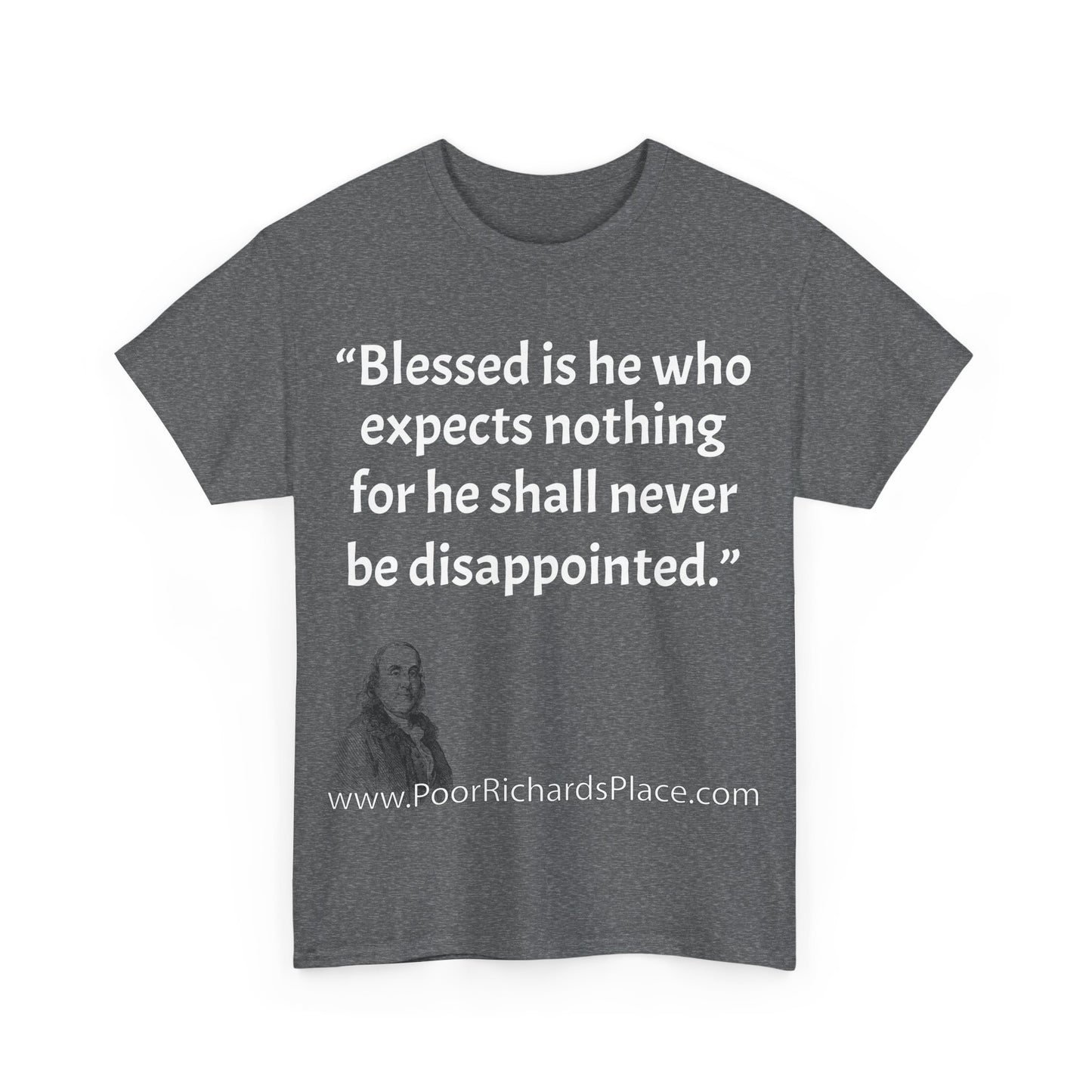 Unisex T-Shirt - Poor Richard Says Blessed is he who expects nothing for he shall never be disappointed w Ben Franklin QUOTE