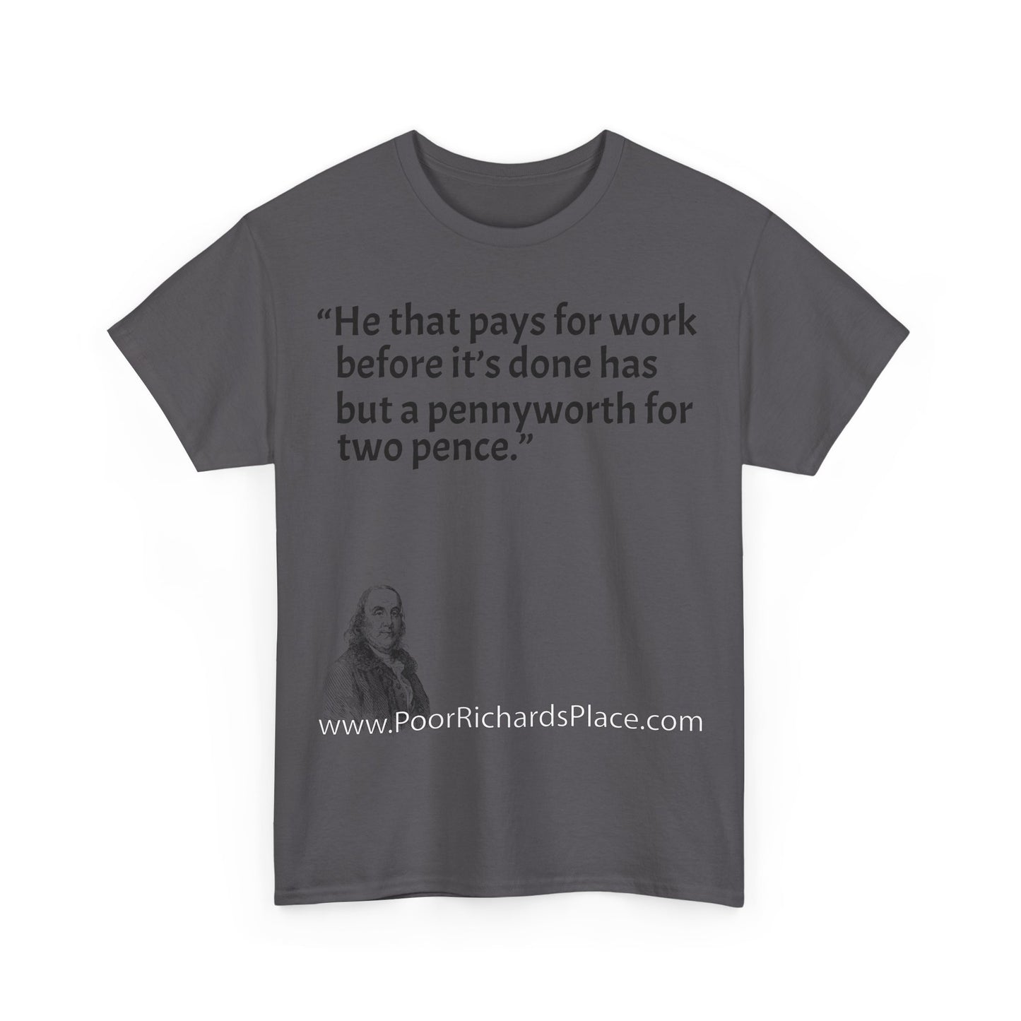 Unisex T-Shirt - Poor Richard Says He that pays for work before it’s done has but a pennyworth for two pence
