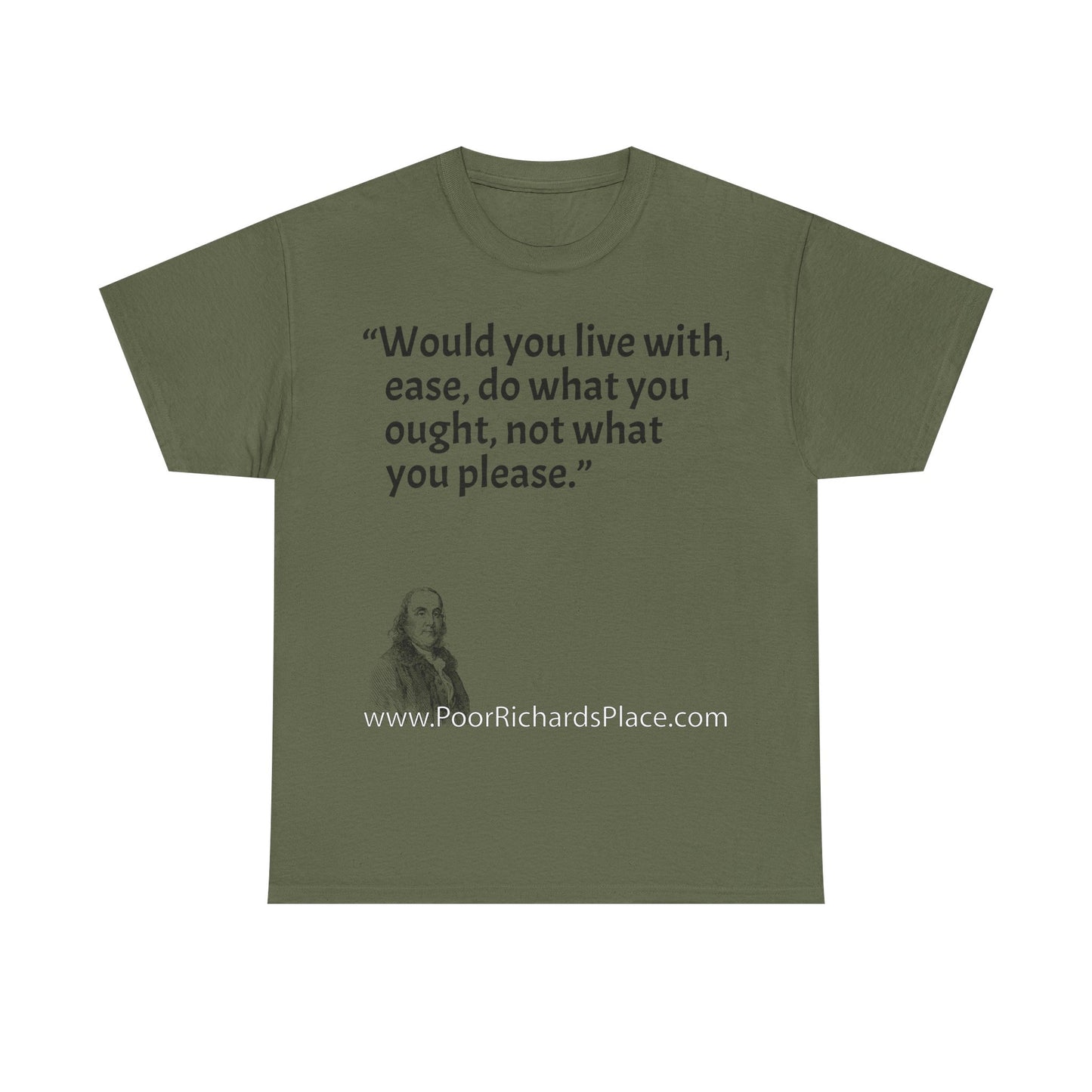 Unisex T-Shirt - Poor Richard Says Would you live with ease, do what you ought, not what you please