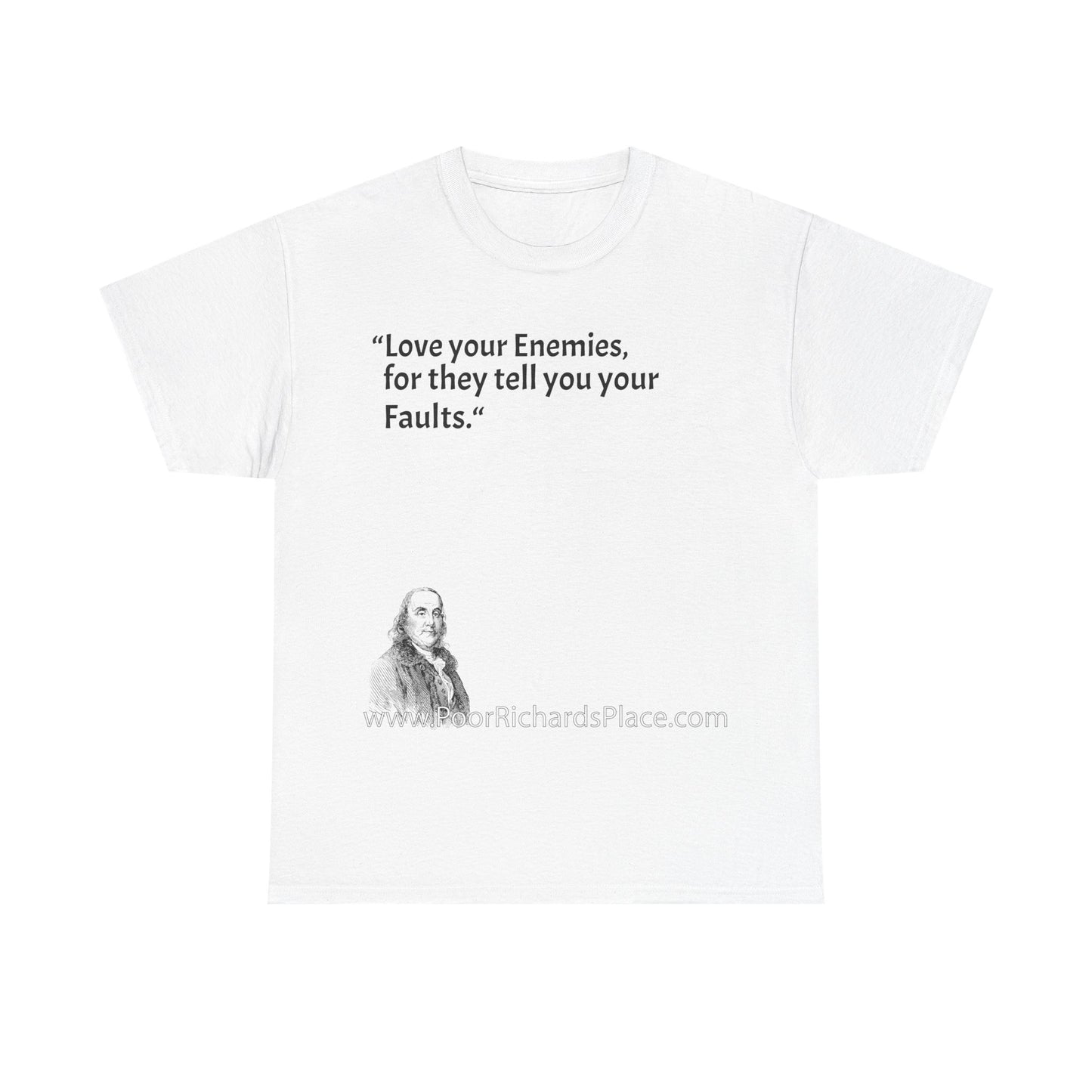 Unisex T-Shirt - Poor Richard Says Love your Enemies, for they tell you your Faults