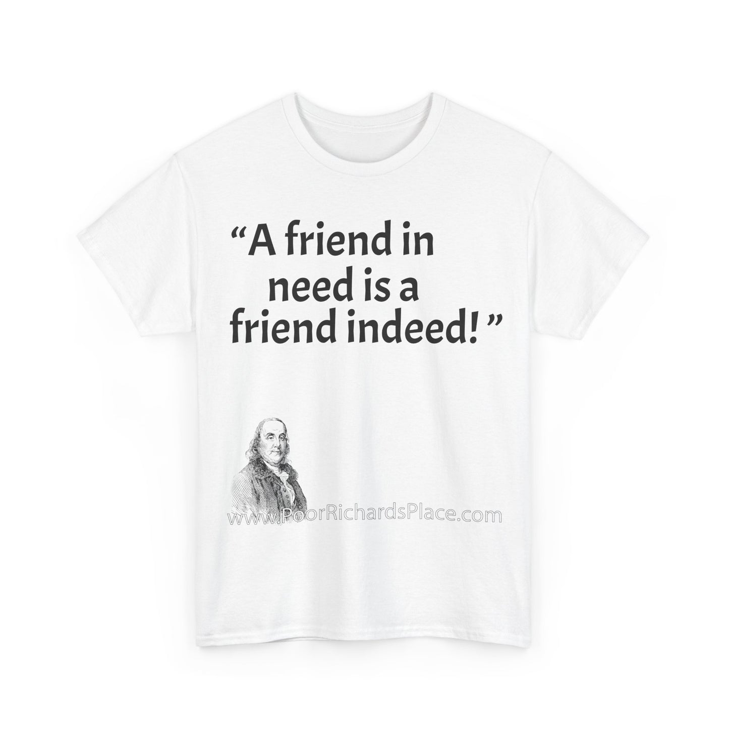 Unisex T-Shirt - Poor Richard Says A friend in need is a friend indeed