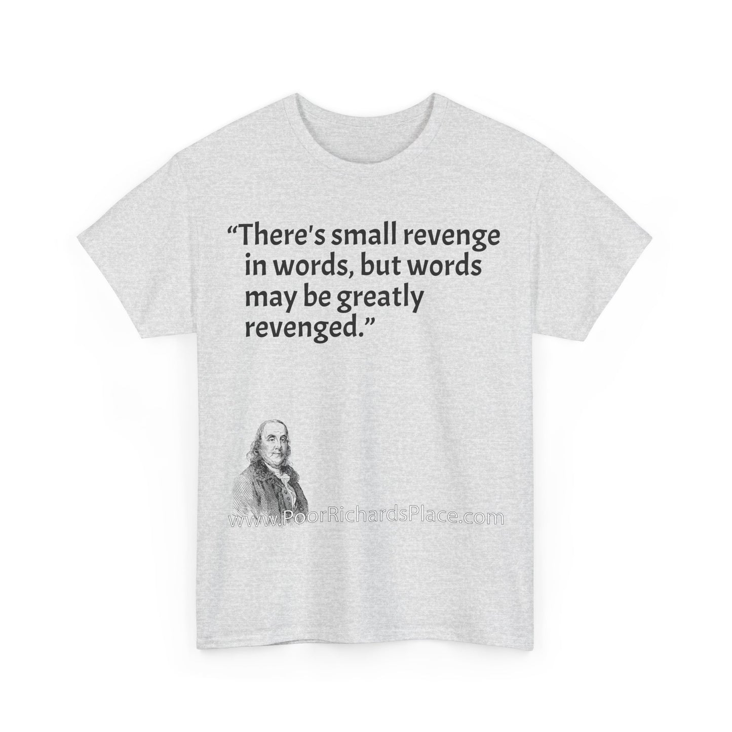 Unisex T-Shirt - Poor Richard Says There's small revenge in words, but words may be greatly revenged