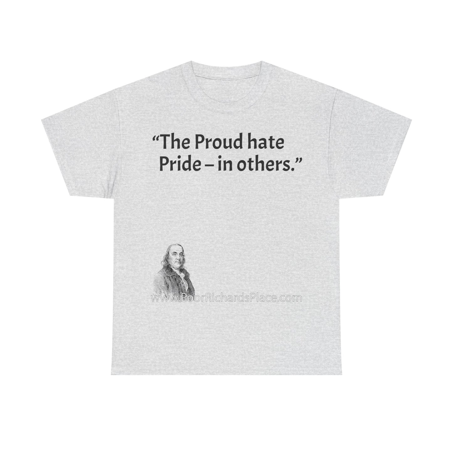 Unisex T-Shirt - Poor Richard Says The Proud hate Pride – in others
