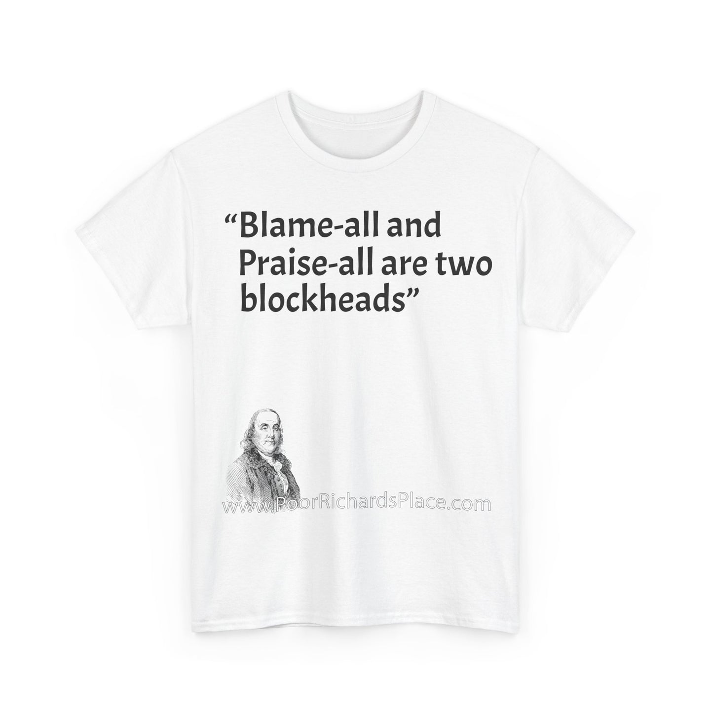 Unisex T-Shirt - Poor Richard Says Blame-all and Praise-all are two blockheads