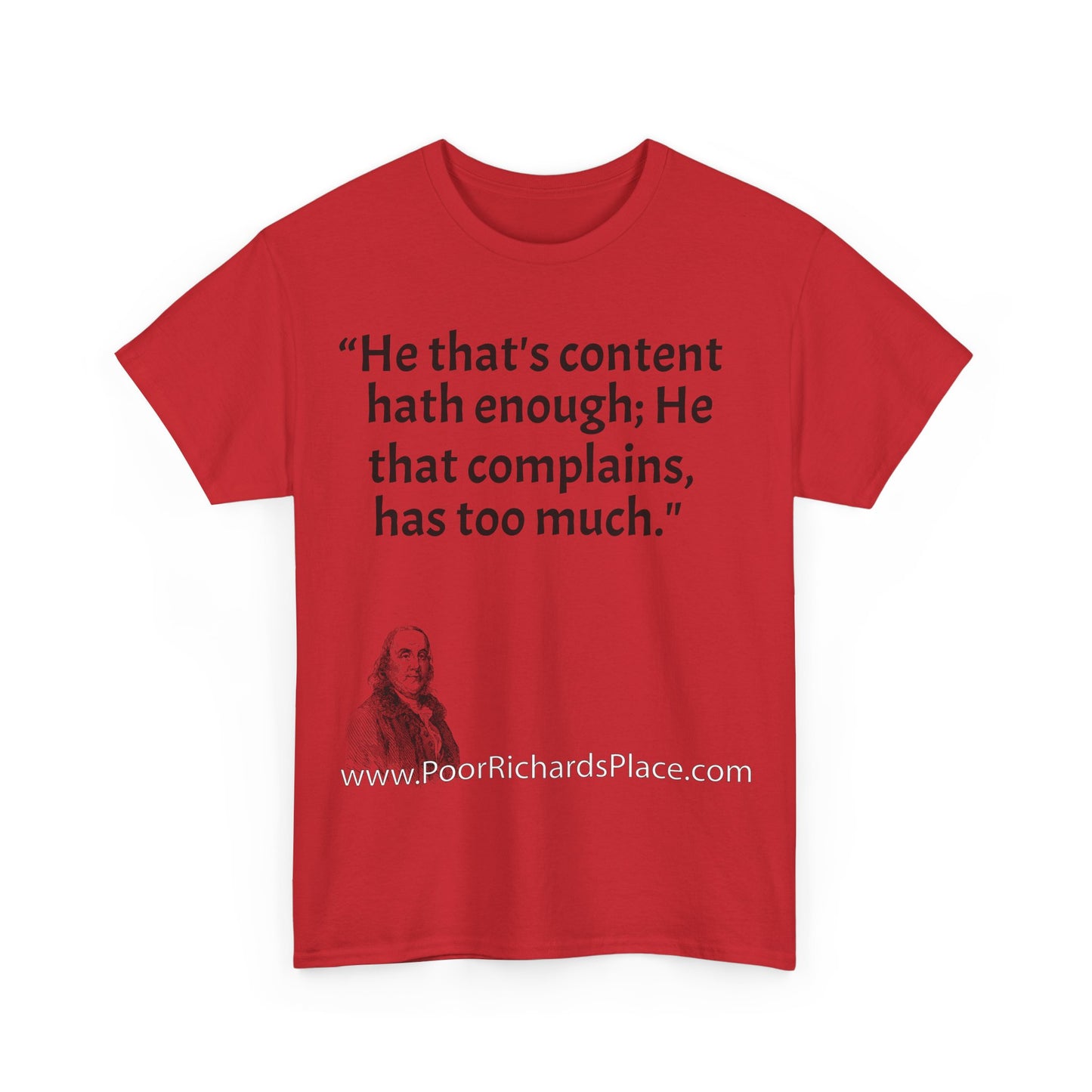 Unisex T-Shirt - Poor Richard Says He that's content, hath enough; He that complains, has too much
