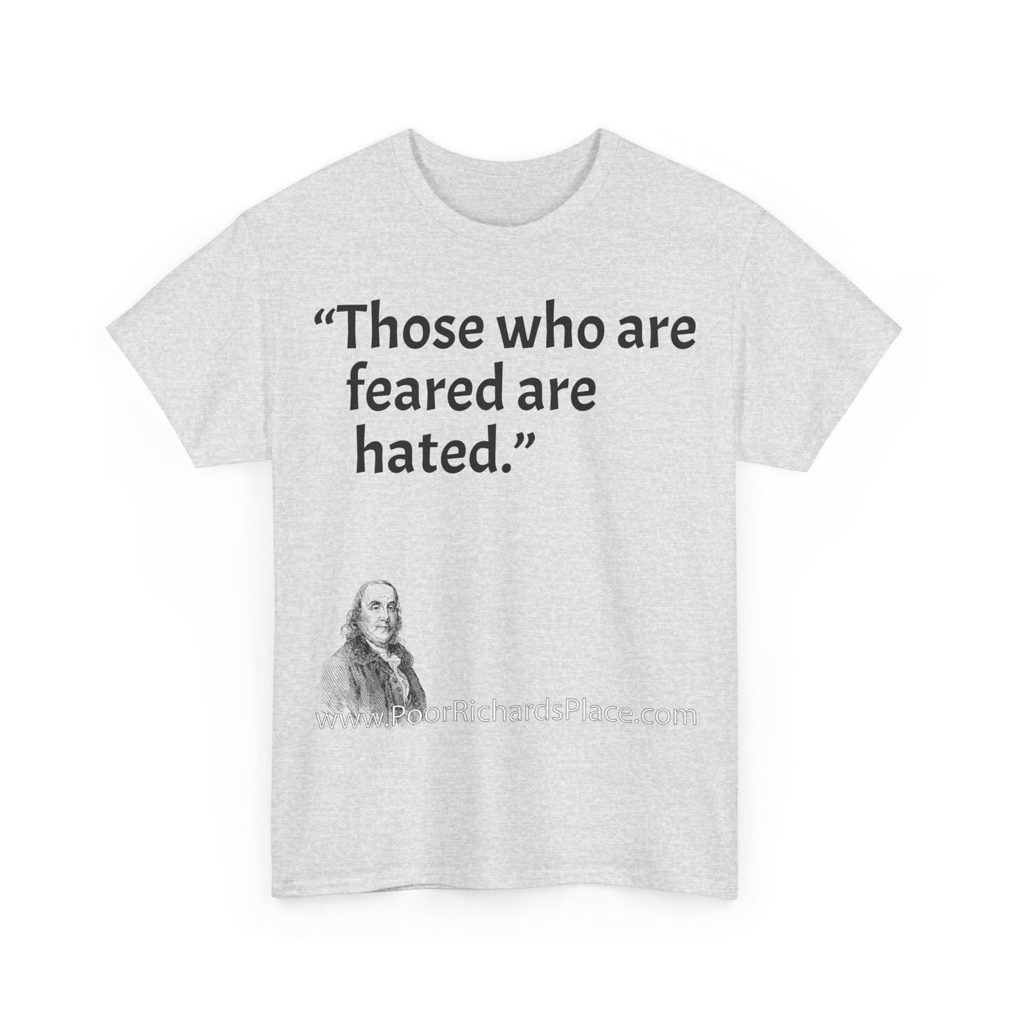 Unisex T-Shirt - Poor Richard Says Those who are feared are hated